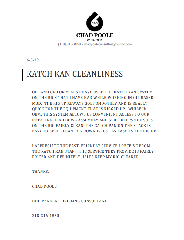 Testimonial from Chad Poole Consulting, independent Drilling Consultant, showcasing Katch Kan cleanliness can be brought about,. The rig up always goes smoothly and is really quick for Katch Kan equipments.